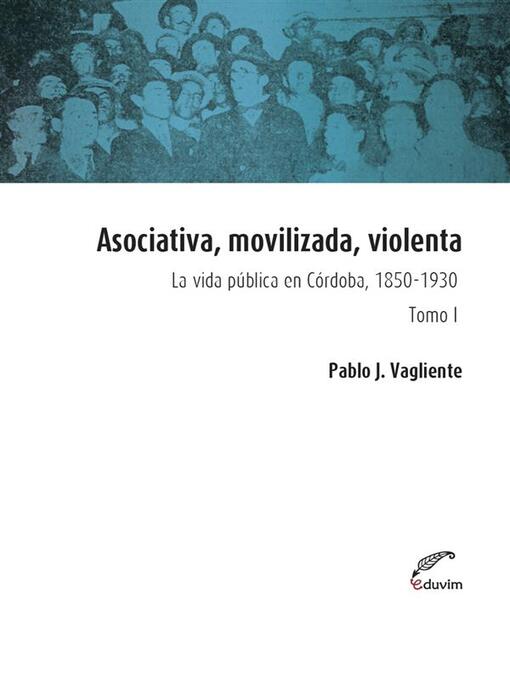 Title details for Asociativa, movilizada, violenta--Tomo I by Pablo Vagliente - Available
